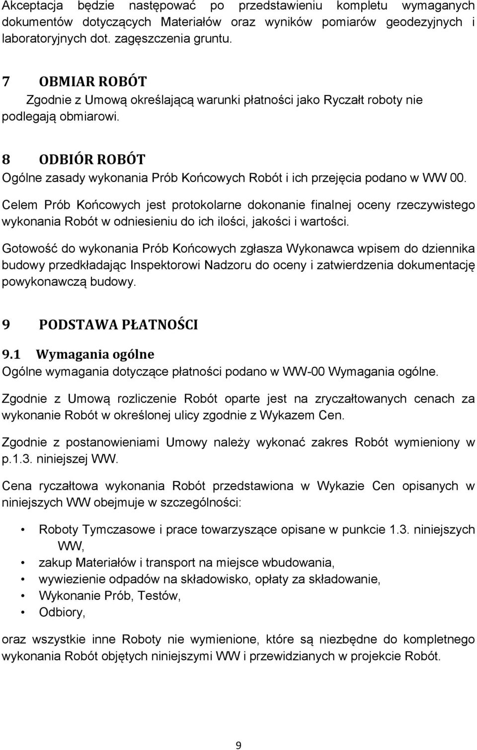 Celem Prób Końcowych jest protokolarne dokonanie finalnej oceny rzeczywistego wykonania Robót w odniesieniu do ich ilości, jakości i wartości.