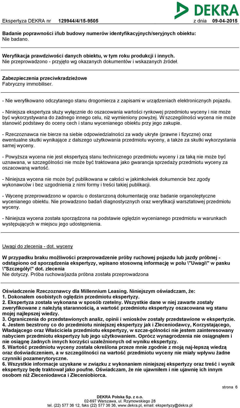 - Nie weryfikowano odczytanego stanu drogomierza z zapisami w urządzeniach elektronicznych pojazdu.