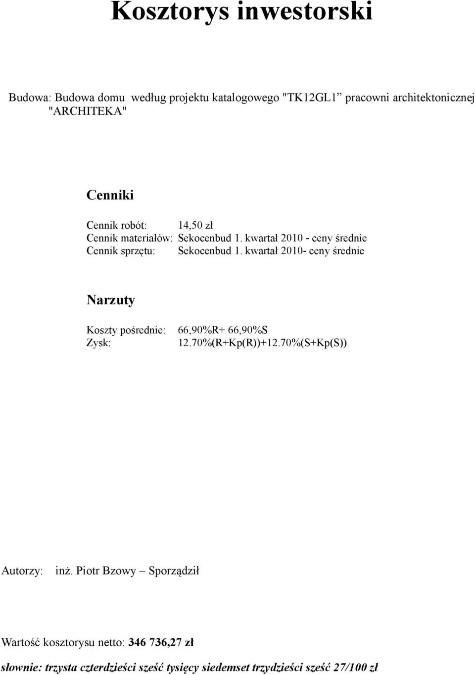 kwartał 2010- ceny średnie Narzuty Koszty pośrednie: Zysk: 66,90%R+ 66,90%S 12.70%(R+Kp(R))+12.70%(S+Kp(S)) Autorzy: inż.