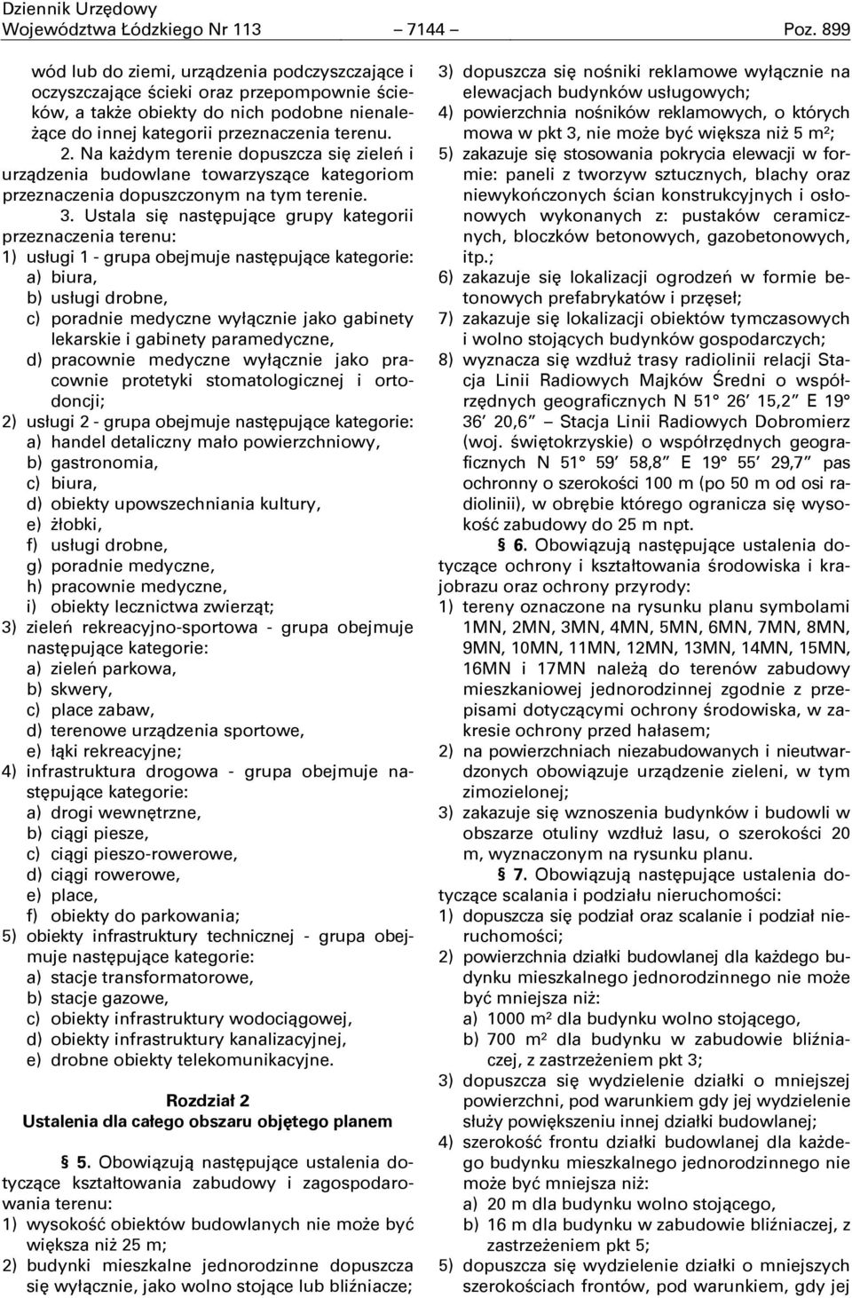 Na każdym terenie dopuszcza się zieleń i urządzenia budowlane towarzyszące kategoriom przeznaczenia dopuszczonym na tym terenie. 3.