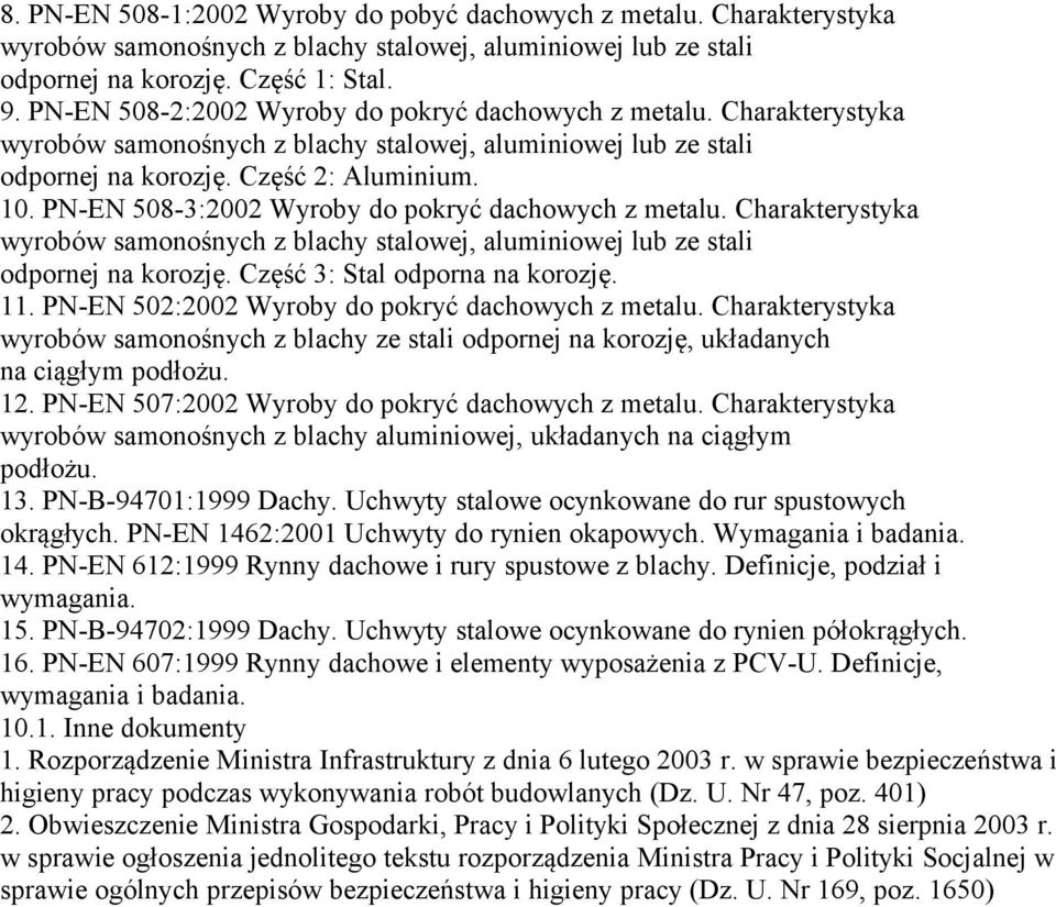 PN-EN 502:2002 Wyroby do pokryć dachowych z metalu. Charakterystyka wyrobów samonośnych z blachy ze stali odpornej na korozję, układanych na ciągłym podłożu. 12.