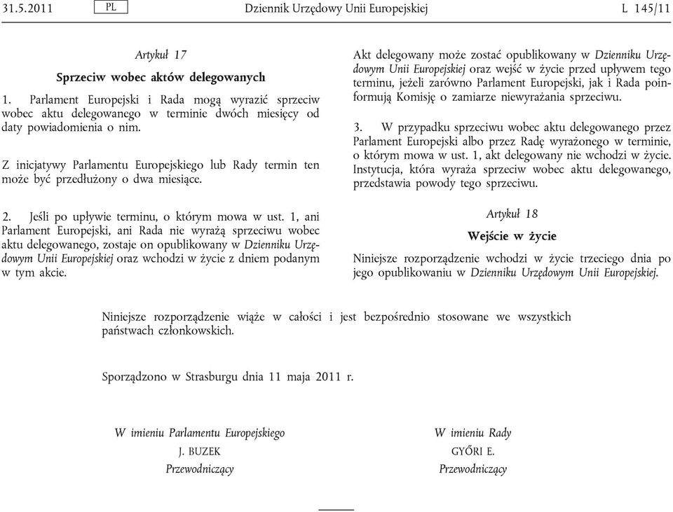 Z inicjatywy Parlamentu Europejskiego lub Rady termin ten może być przedłużony o dwa miesiące. 2. Jeśli po upływie terminu, o którym mowa w ust.