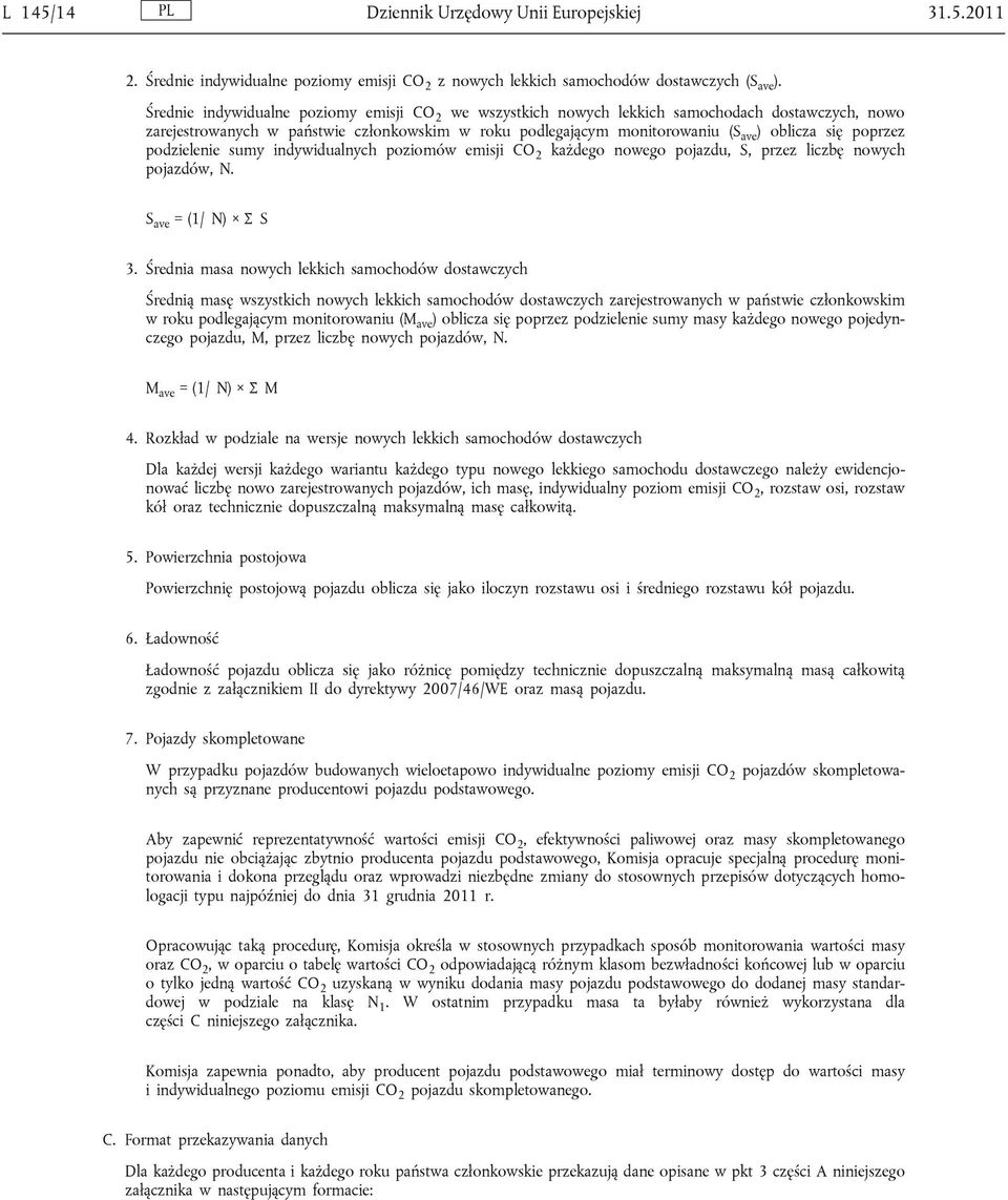 poprzez podzielenie sumy indywidualnych poziomów emisji CO 2 każdego nowego pojazdu, S, przez liczbę nowych pojazdów, N. S ave = (1/ N) Σ S 3.