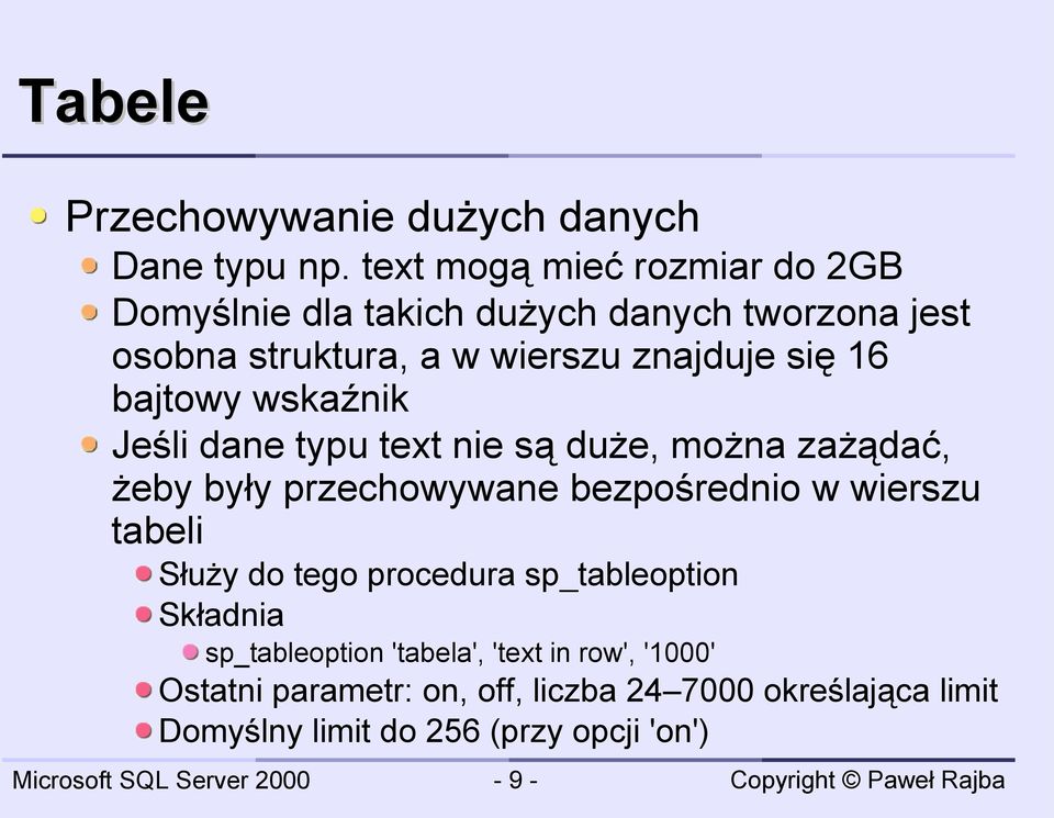 16 bajtowy wskaźnik Jeśli dane typu text nie są duże, można zażądać, żeby były przechowywane bezpośrednio w wierszu tabeli