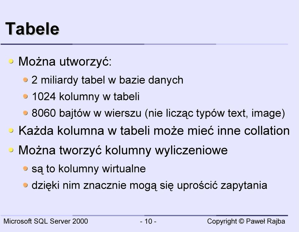 kolumna w tabeli może mieć inne collation Można tworzyć kolumny