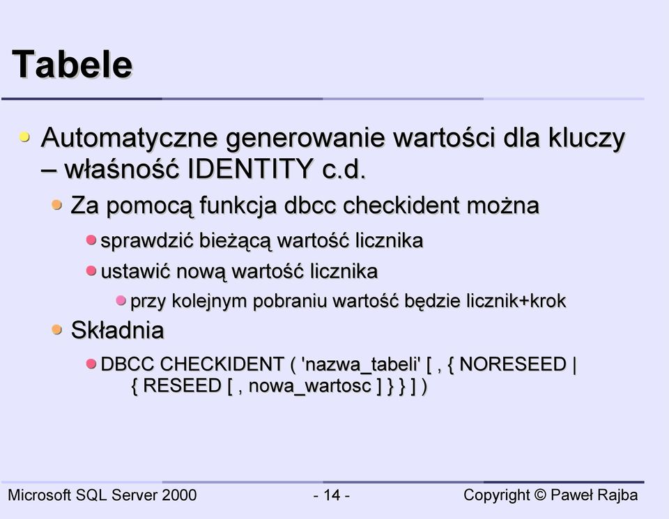 Za pomocą funkcja dbcc checkident można sprawdzić bieżącą wartość licznika ustawić