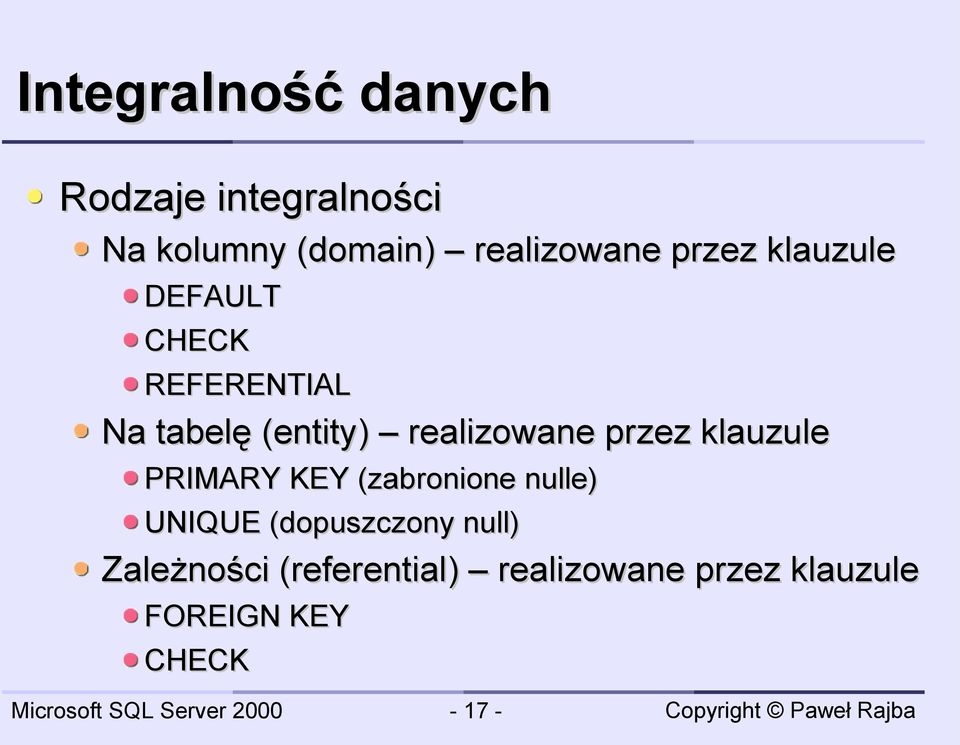 przez klauzule PRIMARY KEY (zabronione nulle) UNIQUE (dopuszczony null)