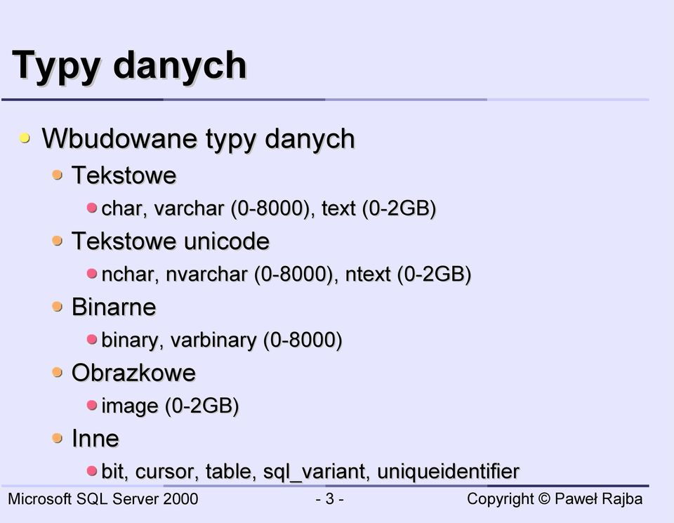 (0-8000), ntext (0-2GB) Binarne binary, varbinary (0-8000)