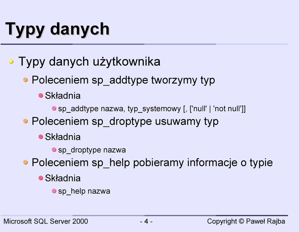 Poleceniem sp_droptype usuwamy typ Składnia sp_droptype nazwa