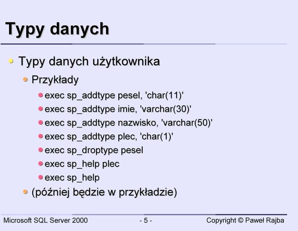 nazwisko, 'varchar(50)' exec sp_addtype plec, 'char(1)' exec