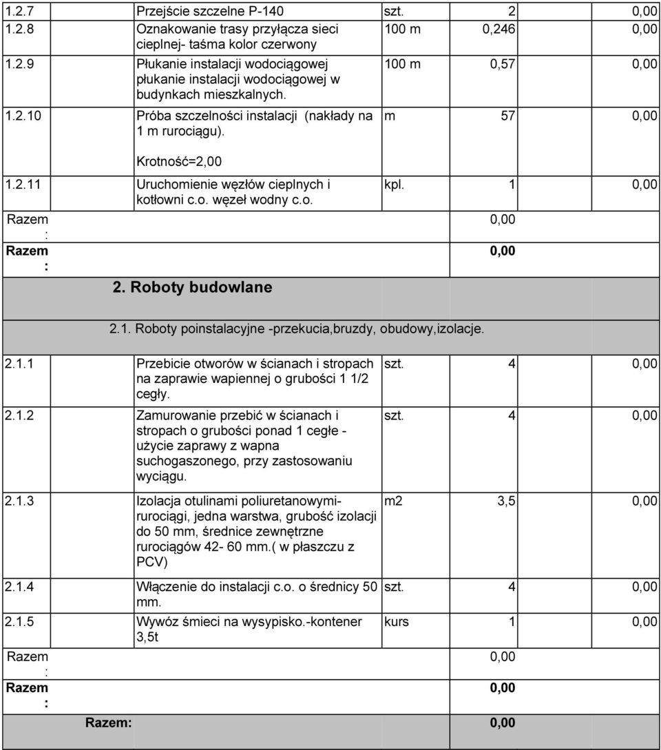 2.1.1 Przebicie otworów w ścianach i stropach na zaprawie wapiennej o grubości 1 1/2 cegły. 2.1.2 Zamurowanie przebić w ścianach i stropach o grubości ponad 1 cegłe - użycie zaprawy z wapna suchogaszonego, przy zastosowaniu wyciągu.