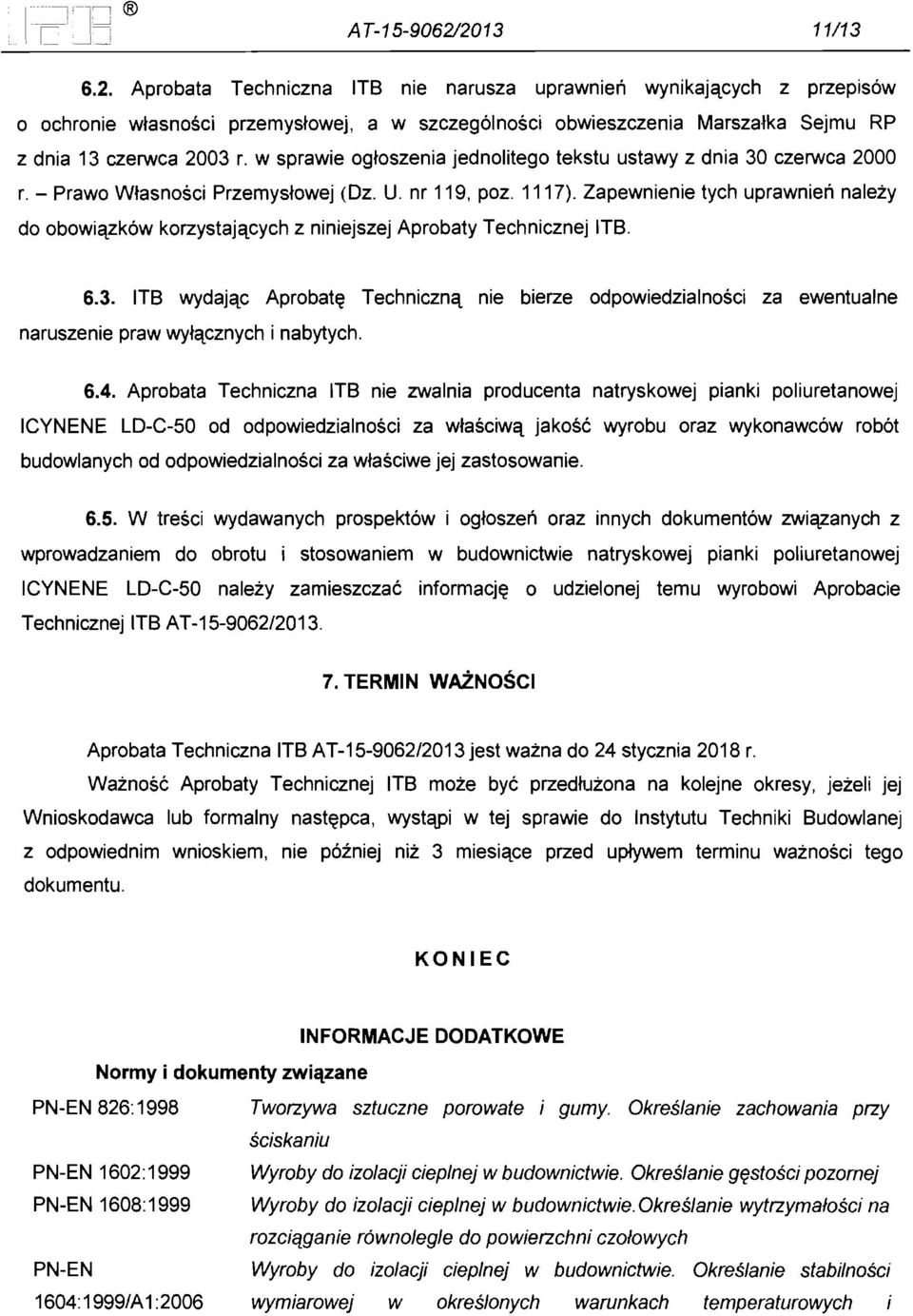 Zapewnienie tych uprawnien nalezy do obowiqzk6w korzystajqcych z niniejszej Aprobaty Technicznej ITS. 6.3.