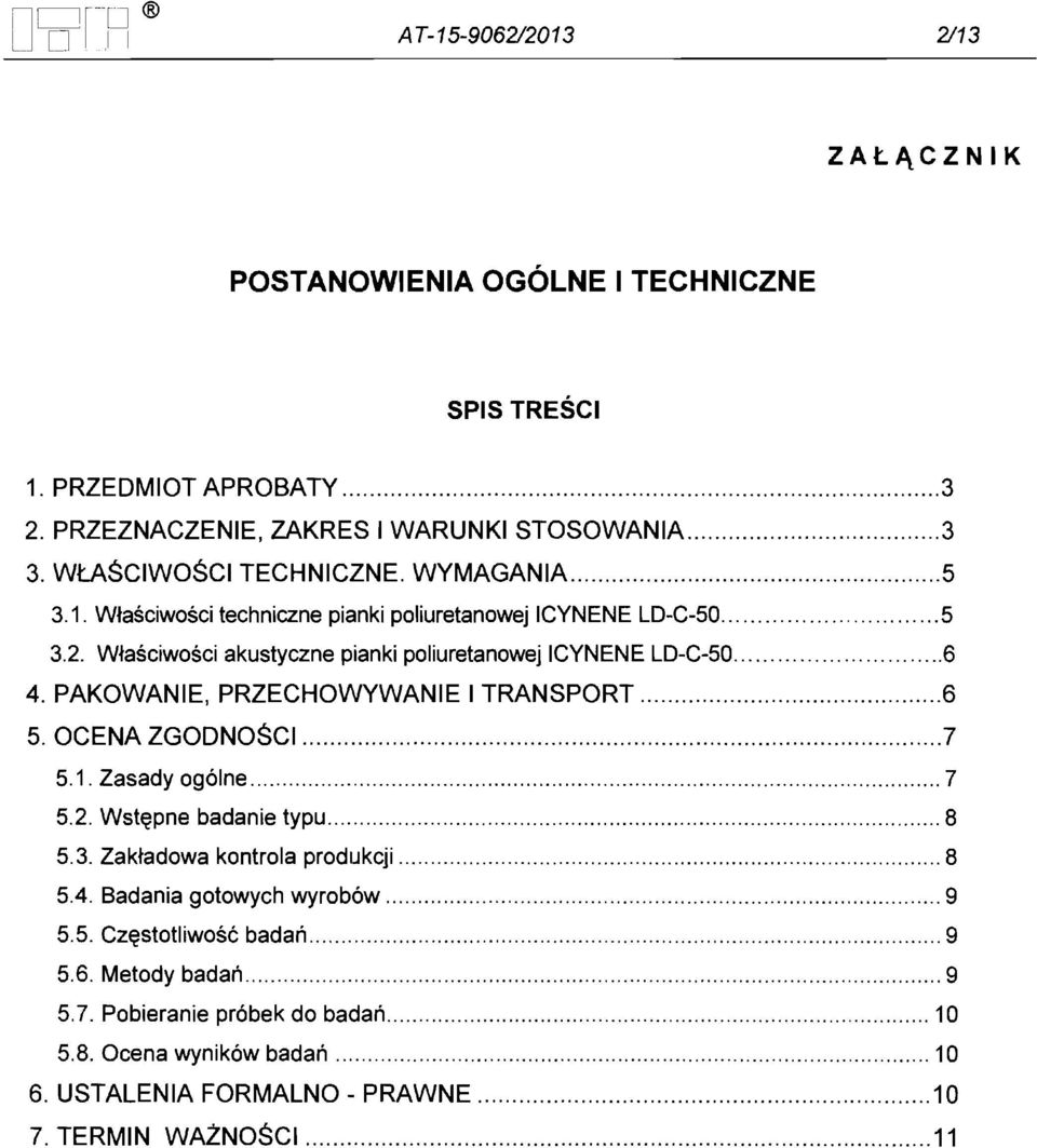 PAKOWANIE, PRZECHOWYWANIE I TRANSPORT... 6 5. OCENA ZGODNOSCI... 7 5.1. Zasady og6ine... 7 5.2. Wst~pne badanie typu... 8 5.3. Zak~adowa kontrola produkcji... 8 5.4.