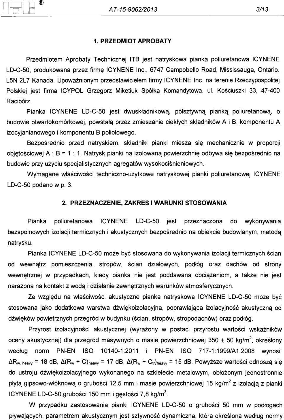 na terenie Rzeczypospolitej Polskiej jest firma ICYPOL Grzegorz Miketiuk Sp&ka Komandytowa, ul. Kosciuszki 33, 47-400 Racib6rz.