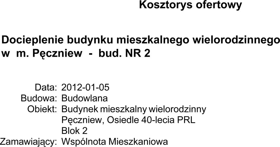 NR 2 Data: 2012-01-05 Budowa: Budowlana Obiekt: Budynek