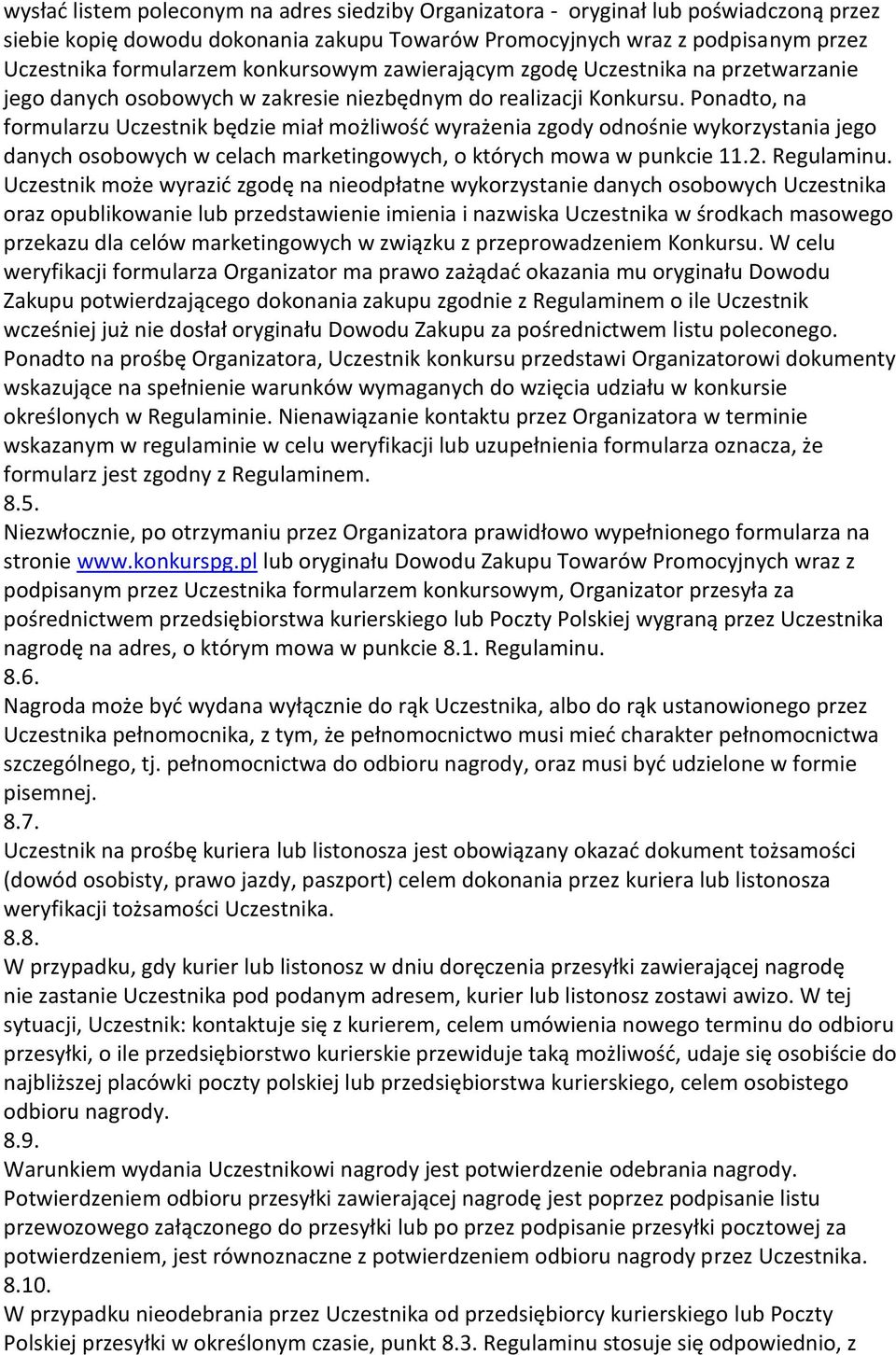 Ponadto, na formularzu Uczestnik będzie miał możliwość wyrażenia zgody odnośnie wykorzystania jego danych osobowych w celach marketingowych, o których mowa w punkcie 11.2. Regulaminu.