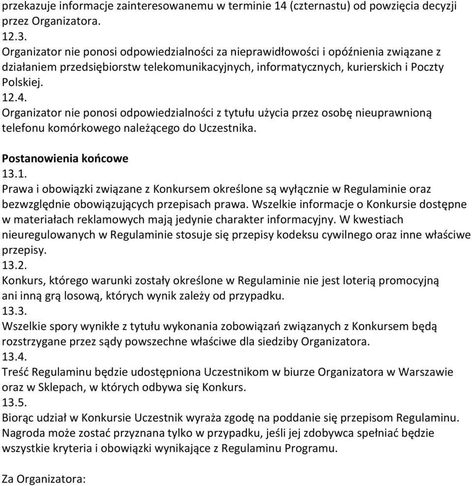 Organizator nie ponosi odpowiedzialności z tytułu użycia przez osobę nieuprawnioną telefonu komórkowego należącego do Uczestnika. Postanowienia końcowe 13