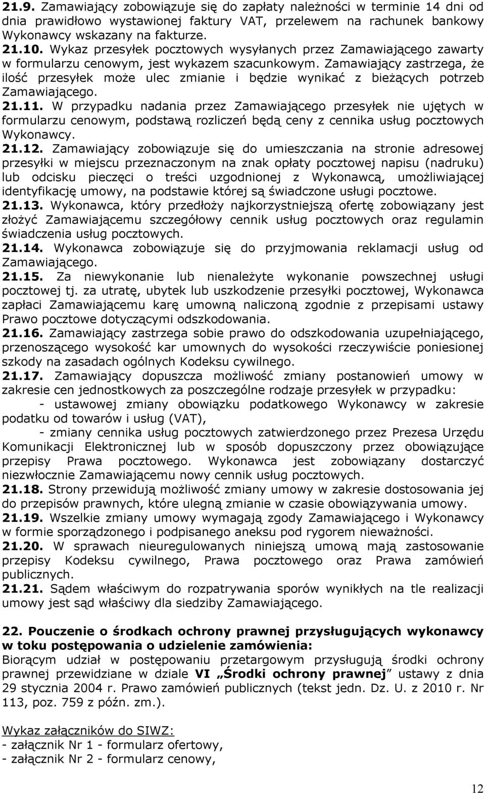Zamawiający zastrzega, że ilość przesyłek może ulec zmianie i będzie wynikać z bieżących potrzeb Zamawiającego. 21.11.