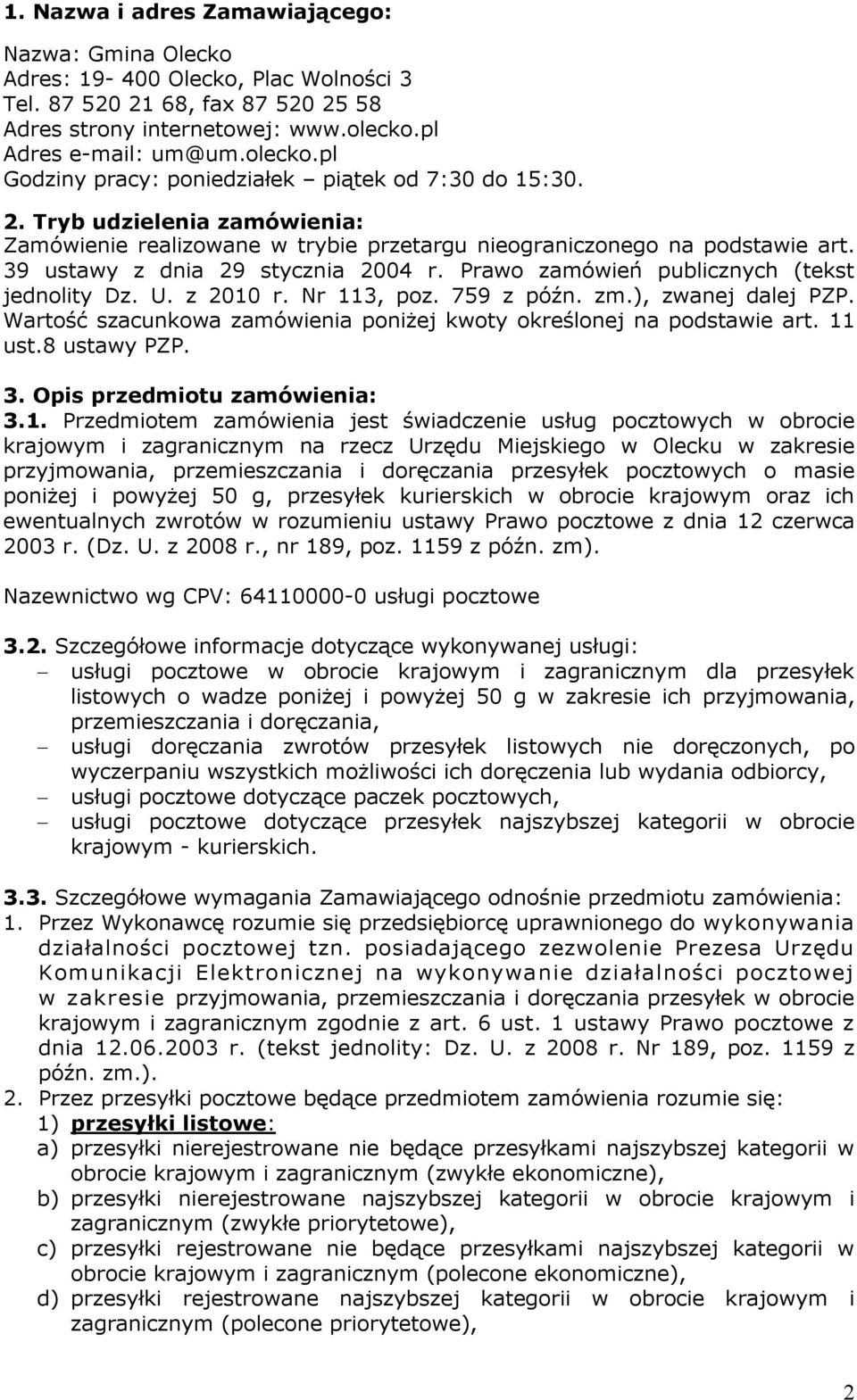 39 ustawy z dnia 29 stycznia 2004 r. Prawo zamówień publicznych (tekst jednolity Dz. U. z 2010 r. Nr 113, poz. 759 z późn. zm.), zwanej dalej PZP.
