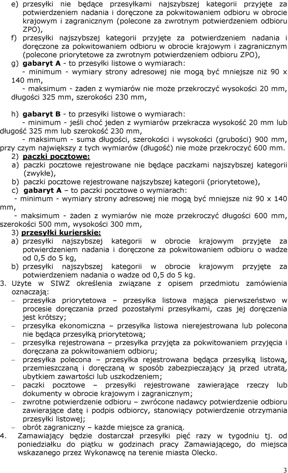 zwrotnym potwierdzeniem odbioru ZPO), g) gabaryt A - to przesyłki listowe o wymiarach: - minimum - wymiary strony adresowej nie mogą być mniejsze niż 90 x 140 mm, - maksimum - żaden z wymiarów nie