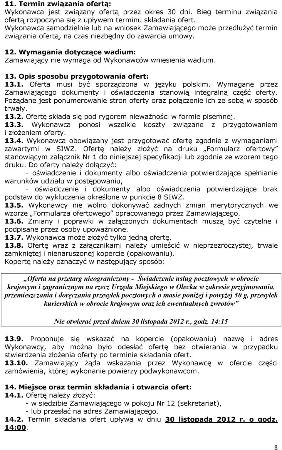 Wymagania dotyczące wadium: Zamawiający nie wymaga od Wykonawców wniesienia wadium. 13. Opis sposobu przygotowania ofert: 13.1. Oferta musi być sporządzona w języku polskim.