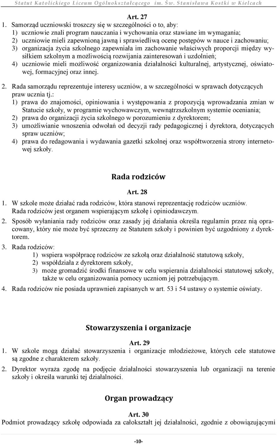postępów w nauce i zachowaniu; 3) organizacja życia szkolnego zapewniała im zachowanie właściwych proporcji między wysiłkiem szkolnym a możliwością rozwijania zainteresowań i uzdolnień; 4) uczniowie