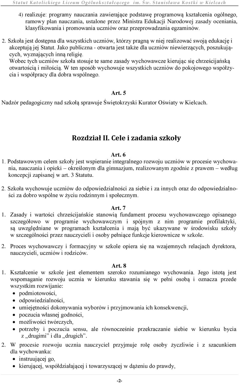 Jako publiczna - otwarta jest także dla uczniów niewierzących, poszukujących, wyznających inną religię.