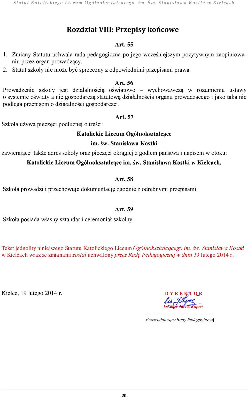 56 Prowadzenie szkoły jest działalnością oświatowo wychowawczą w rozumieniu ustawy o systemie oświaty a nie gospodarczą statutową działalnością organu prowadzącego i jako taka nie podlega przepisom o