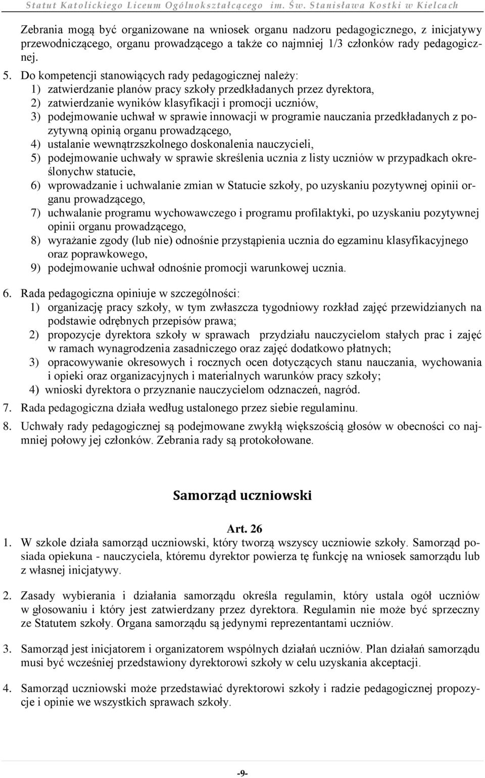 uchwał w sprawie innowacji w programie nauczania przedkładanych z pozytywną opinią organu prowadzącego, 4) ustalanie wewnątrzszkolnego doskonalenia nauczycieli, 5) podejmowanie uchwały w sprawie