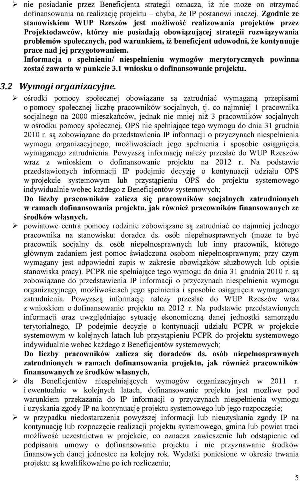 beneficjent udowodni, że kontynuuje prace nad jej przygotowaniem. Informacja o spełnieniu/ niespełnieniu wymogów merytorycznych powinna zostać zawarta w punkcie 3.1 wniosku o dofinansowanie projektu.