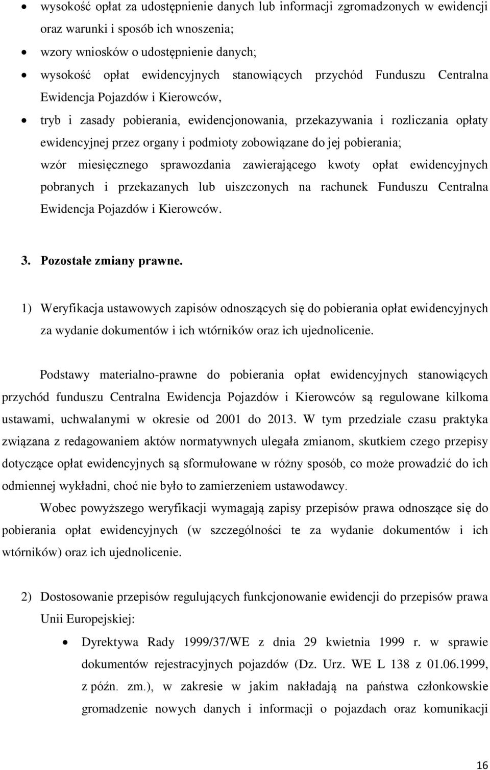 pobierania; wzór miesięcznego sprawozdania zawierającego kwoty opłat ewidencyjnych pobranych i przekazanych lub uiszczonych na rachunek Funduszu Centralna Ewidencja Pojazdów i Kierowców. 3.