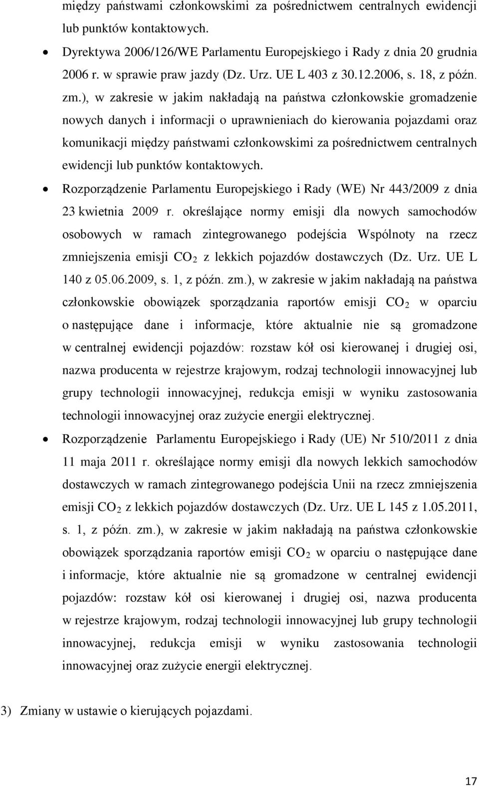 ), w zakresie w jakim nakładają na państwa członkowskie gromadzenie nowych danych i informacji o uprawnieniach do kierowania pojazdami oraz komunikacji między państwami członkowskimi za pośrednictwem