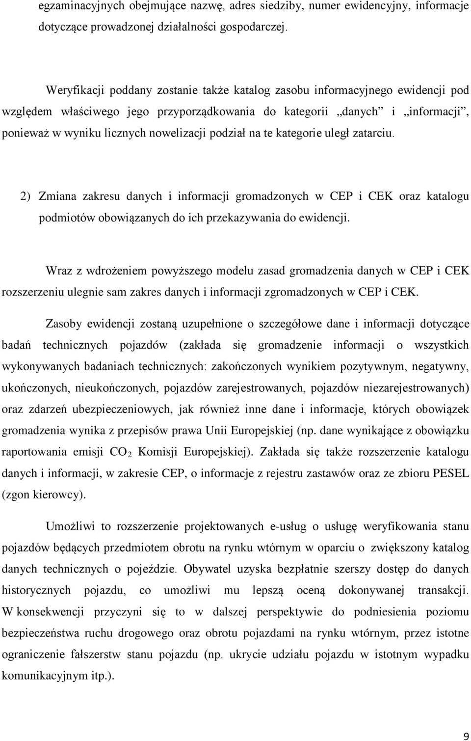 podział na te kategorie uległ zatarciu. 2) Zmiana zakresu danych i informacji gromadzonych w CEP i CEK oraz katalogu podmiotów obowiązanych do ich przekazywania do ewidencji.