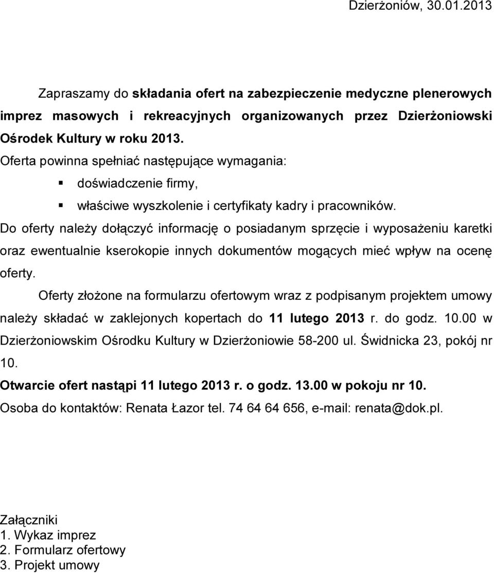 Do oferty należy dołączyć informację o posiadanym sprzęcie i wyposażeniu karetki oraz ewentualnie kserokopie innych dokumentów mogących mieć wpływ na ocenę oferty.