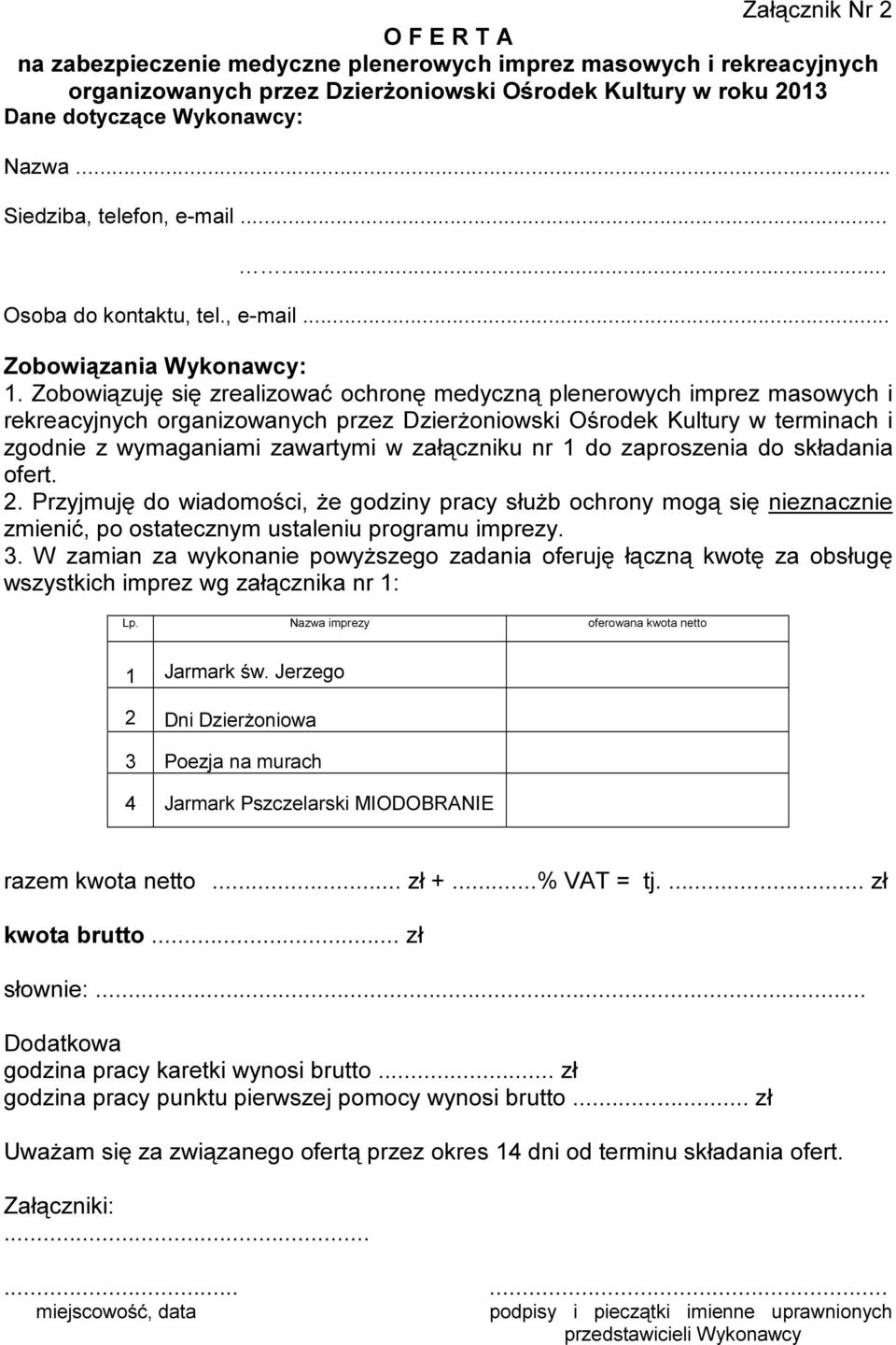 Zobowiązuję się zrealizować ochronę medyczną plenerowych imprez masowych i rekreacyjnych organizowanych przez Dzierżoniowski Ośrodek Kultury w terminach i zgodnie z wymaganiami zawartymi w załączniku