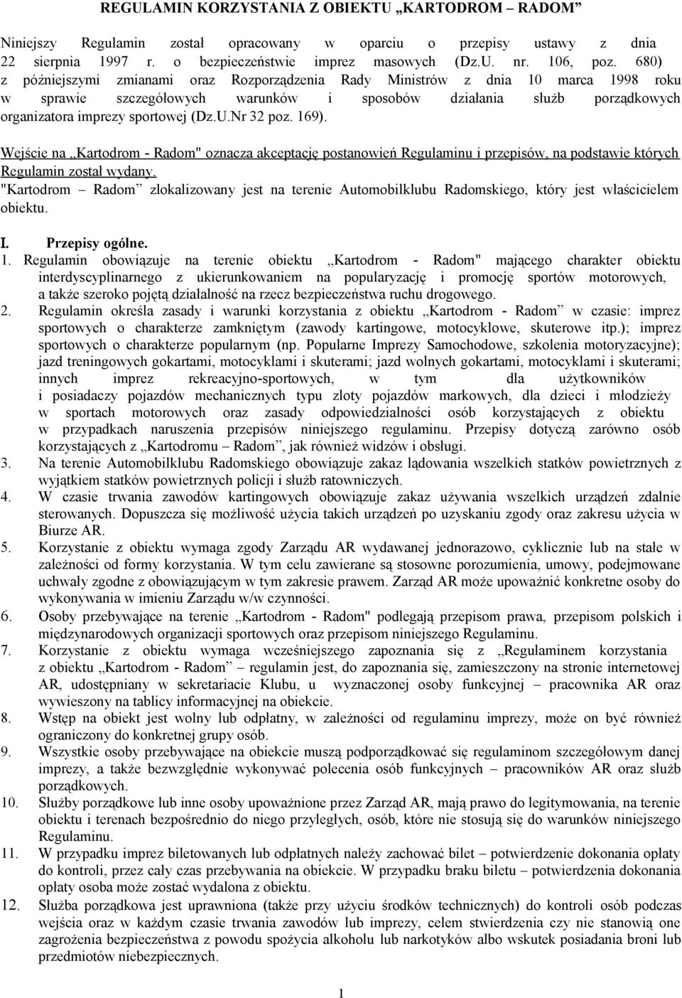 Nr 32 poz. 169). Wejście na Kartodrom - Radom" oznacza akceptację postanowień Regulaminu i przepisów, na podstawie których Regulamin został wydany.