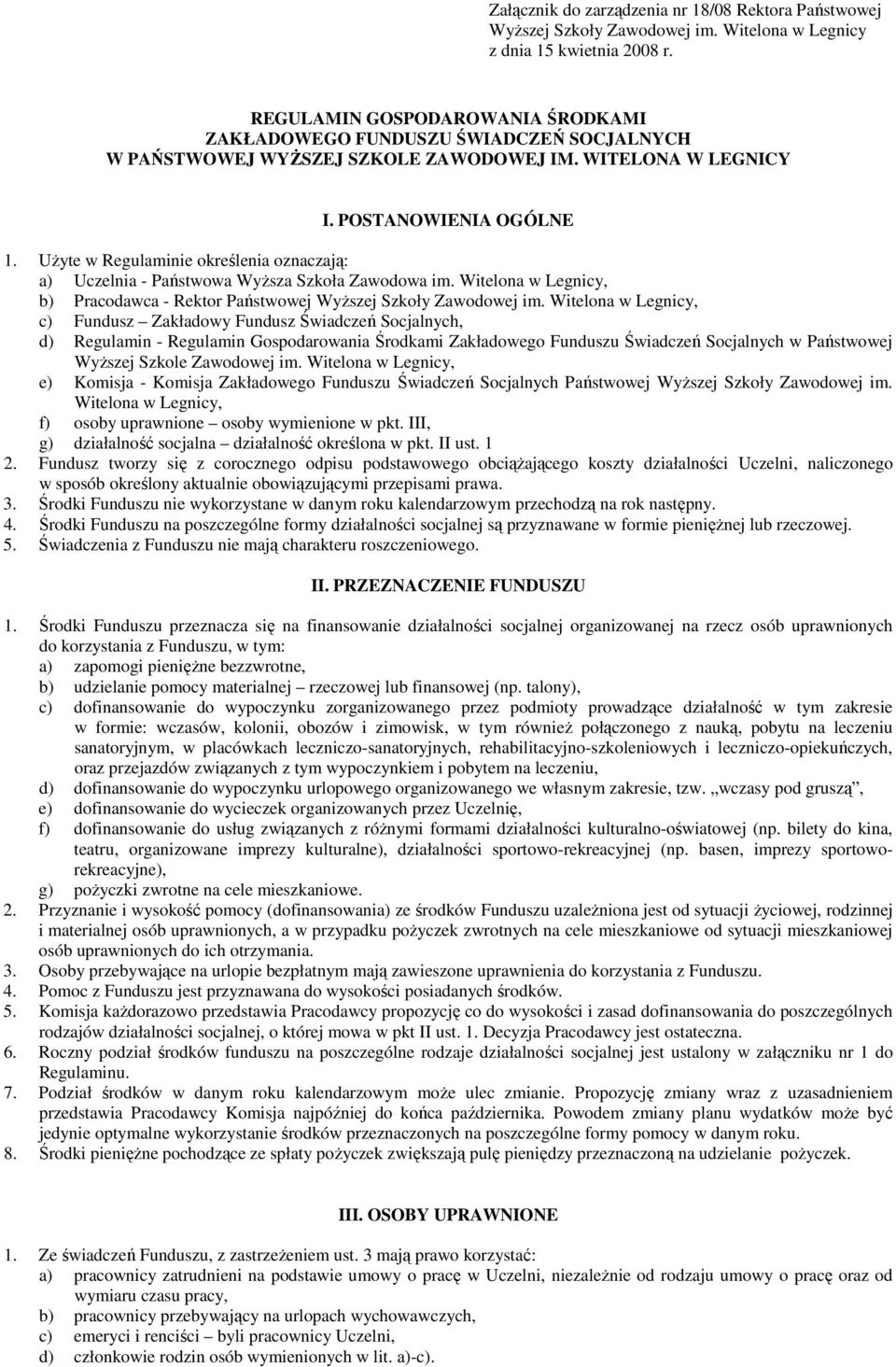 UŜyte w Regulaminie określenia oznaczają: a) Uczelnia - Państwowa WyŜsza Szkoła Zawodowa im. Witelona w Legnicy, b) Pracodawca - Rektor Państwowej WyŜszej Szkoły Zawodowej im.