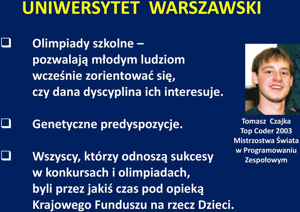Wszyscy, którzy odnoszą sukcesy w konkursach i olimpiadach, byli przez jakiś czas pod