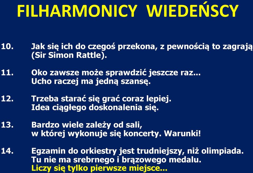 Idea ciągłego doskonalenia się. 13. Bardzo wiele zależy od sali, w której wykonuje się koncerty. Warunki! 14.