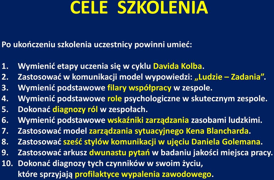 Wymienić podstawowe role psychologiczne w skutecznym zespole. 5. Dokonać diagnozy ról w zespołach. 6. Wymienić podstawowe wskaźniki zarządzania zasobami ludzkimi. 7.