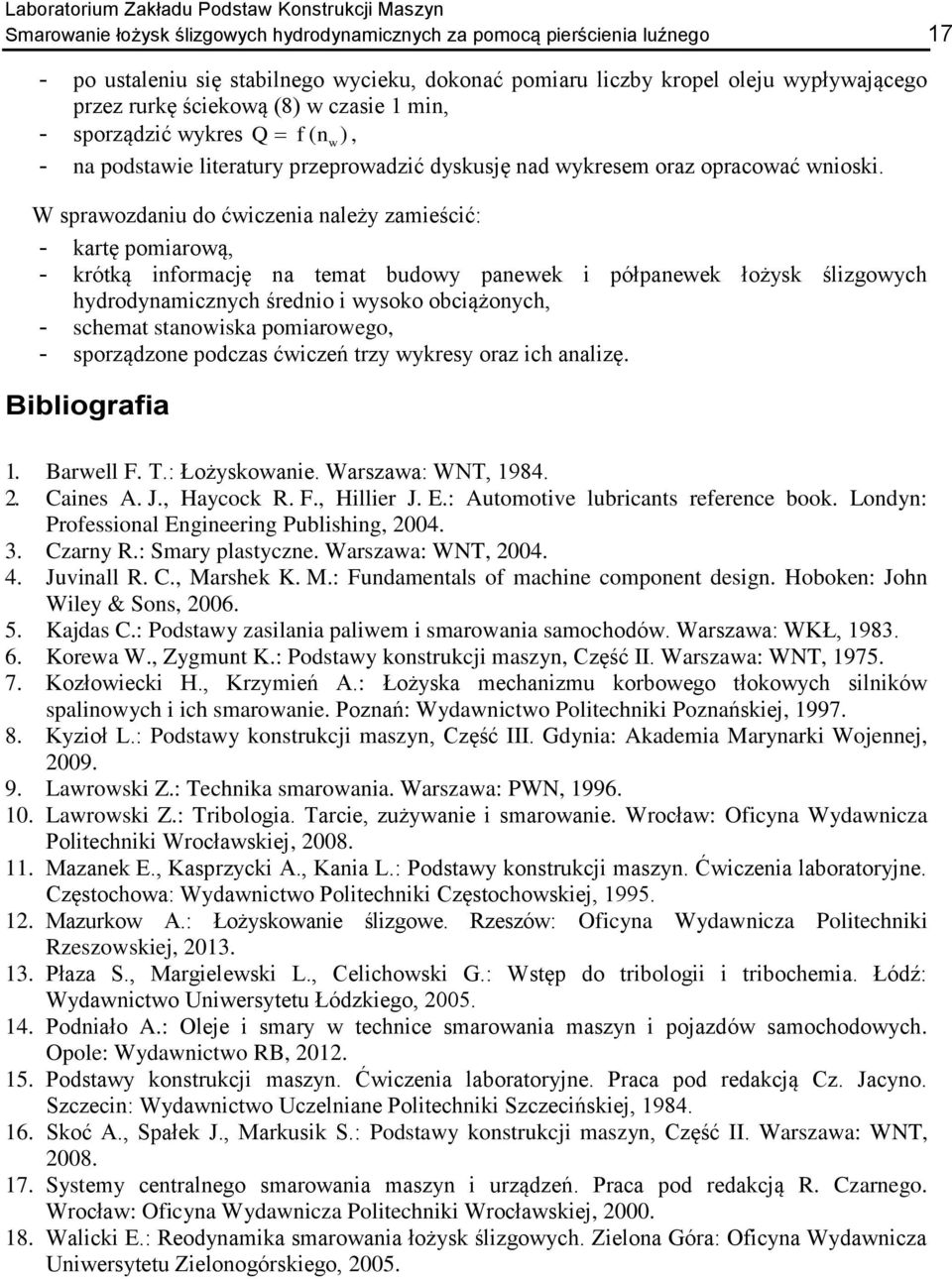 W sprawozdaniu do ćwiczenia należy zamieścić: - kartę pomiarową, - krótką informację na temat budowy panewek i półpanewek łożysk ślizgowych hydrodynamicznych średnio i wysoko obciążonych, - schemat