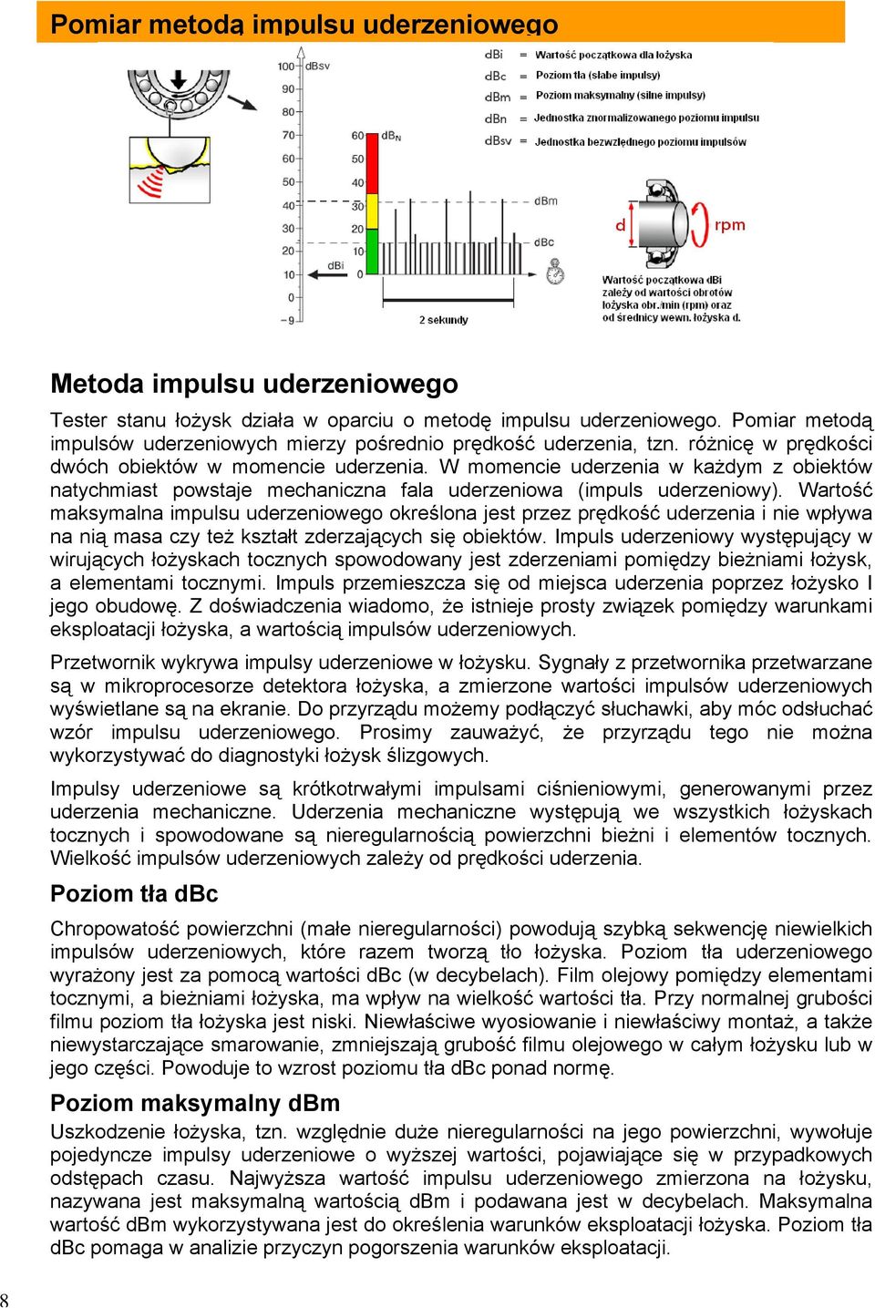 W momencie uderzenia w każdym z obiektów natychmiast powstaje mechaniczna fala uderzeniowa (impuls uderzeniowy).