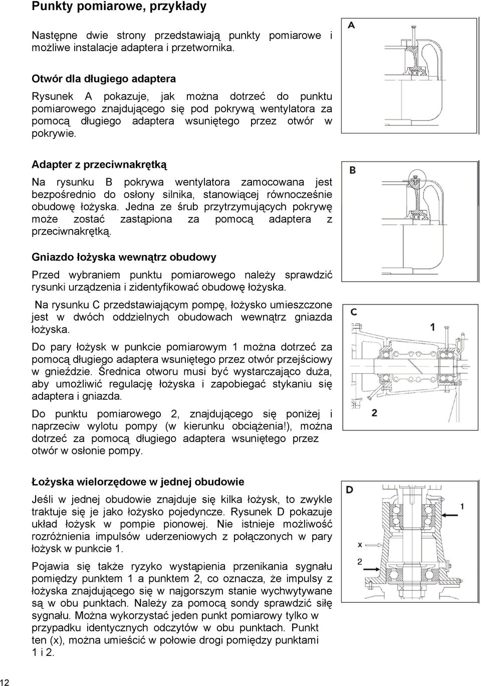 Adapter z przeciwnakrętką Na rysunku B pokrywa wentylatora zamocowana jest bezpośrednio do osłony silnika, stanowiącej równocześnie obudowę łożyska.