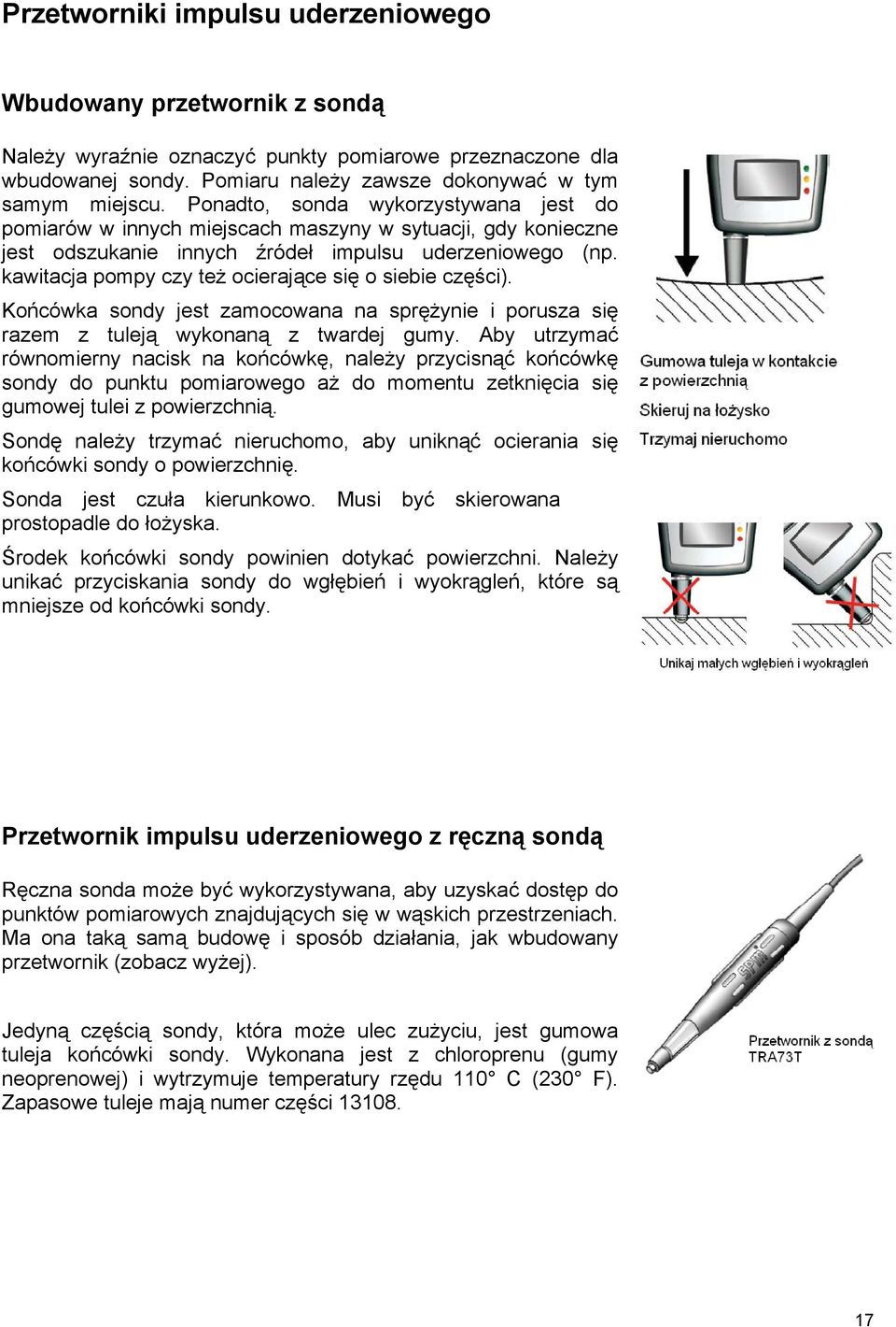 kawitacja pompy czy też ocierające się o siebie części). Końcówka sondy jest zamocowana na sprężynie i porusza się razem z tuleją wykonaną z twardej gumy.
