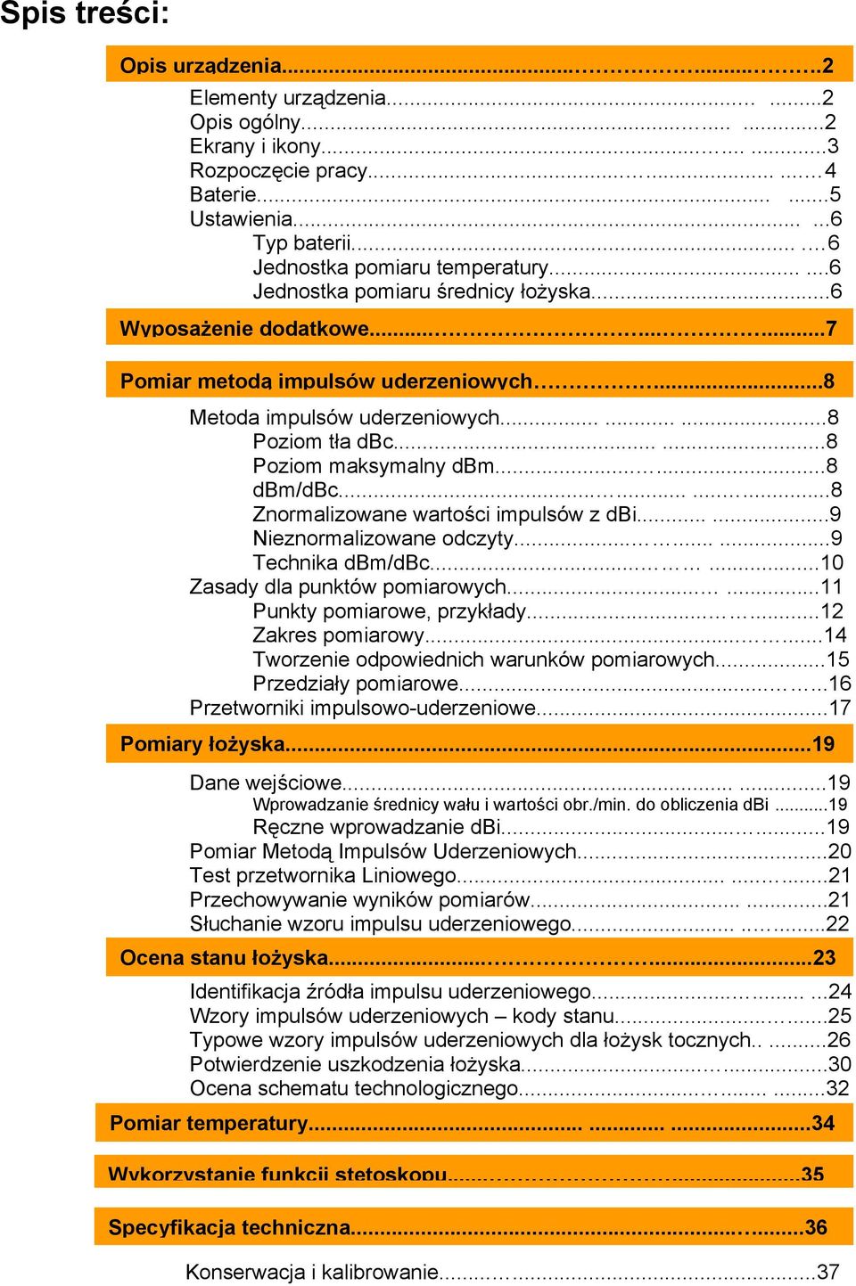 ........8 Poziom tła dbc......8 Poziom maksymalny dbm......8 dbm/dbc............8 Znormalizowane wartości impulsów z dbi......9 Nieznormalizowane odczyty.........9 Technika dbm/dbc.