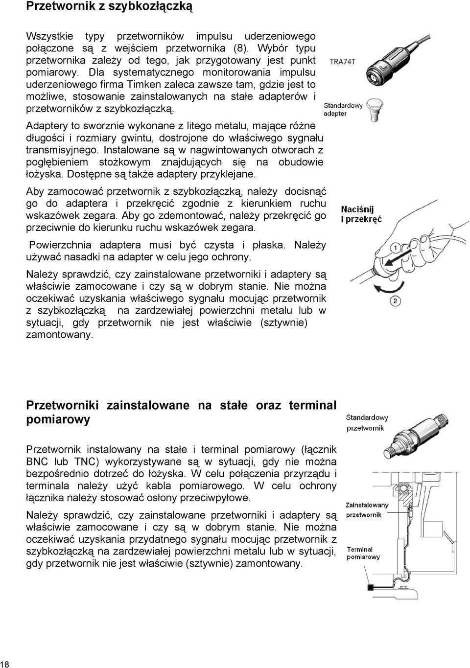 Adaptery to sworznie wykonane z litego metalu, mające różne długości i rozmiary gwintu, dostrojone do właściwego sygnału transmisyjnego.