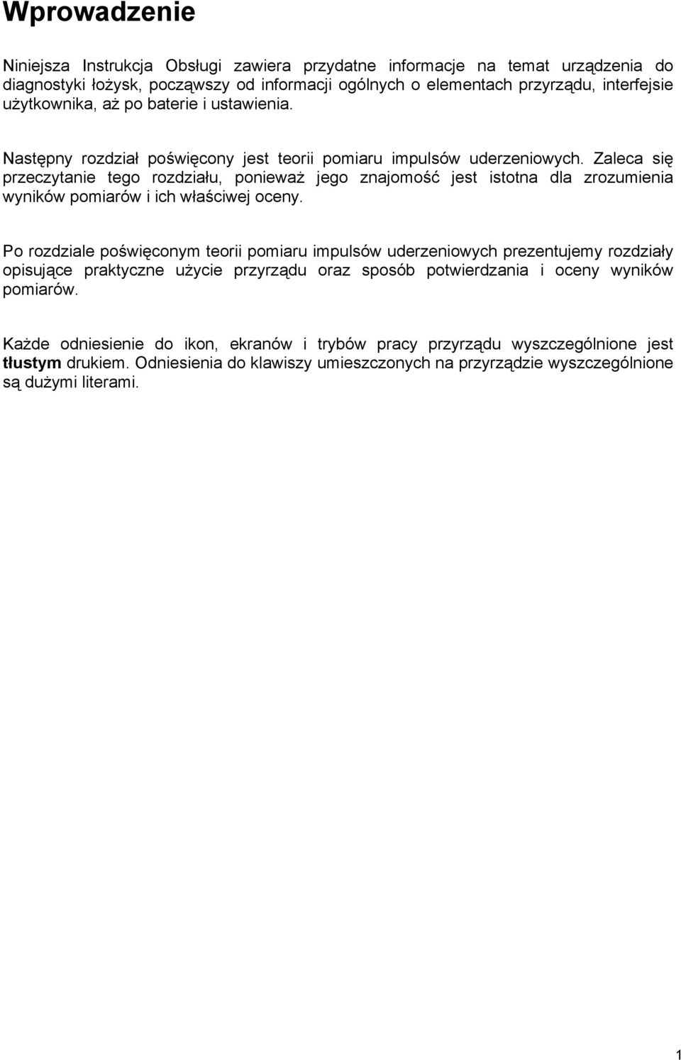 Zaleca się przeczytanie tego rozdziału, ponieważ jego znajomość jest istotna dla zrozumienia wyników pomiarów i ich właściwej oceny.