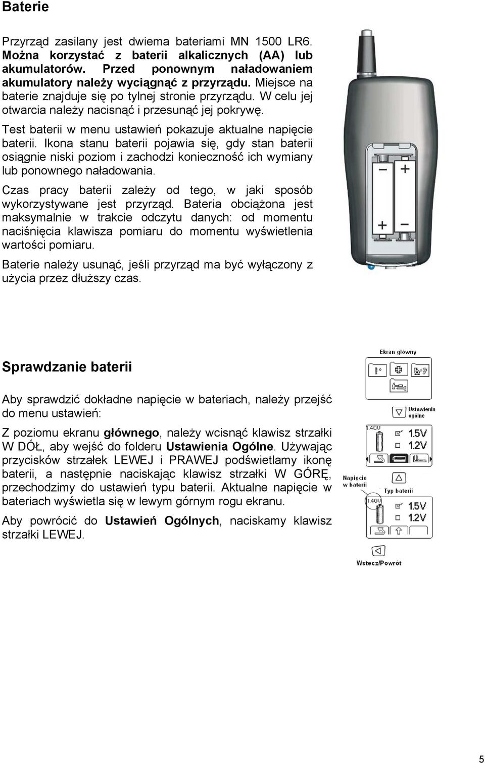 Ikona stanu baterii pojawia się, gdy stan baterii osiągnie niski poziom i zachodzi konieczność ich wymiany lub ponownego naładowania.