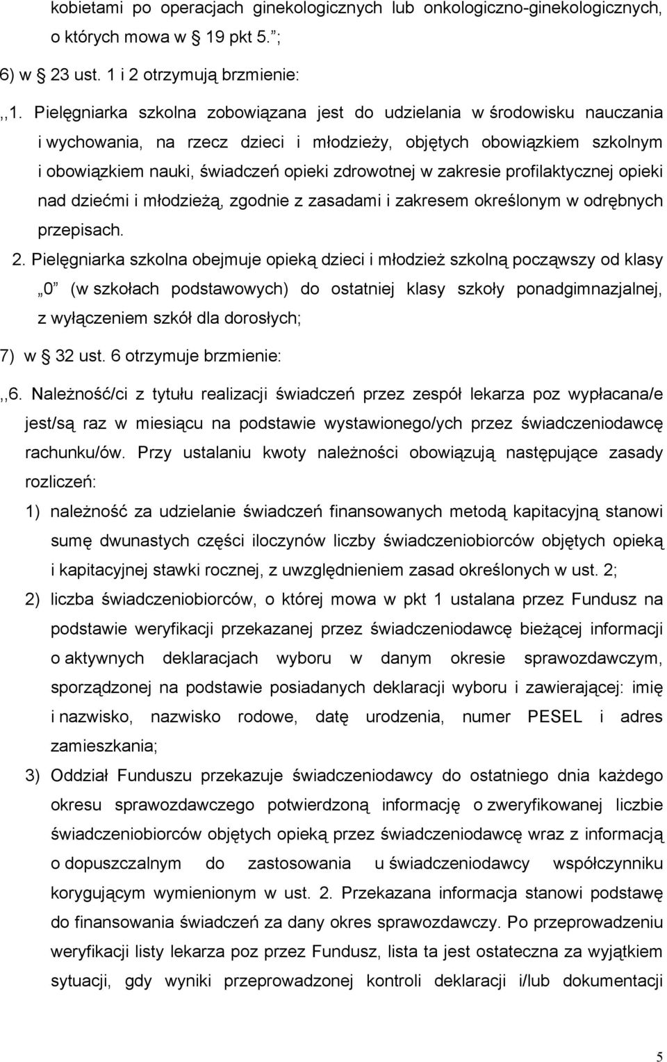 zakresie profilaktycznej opieki nad dziećmi i młodzieżą, zgodnie z zasadami i zakresem określonym w odrębnych przepisach. 2.