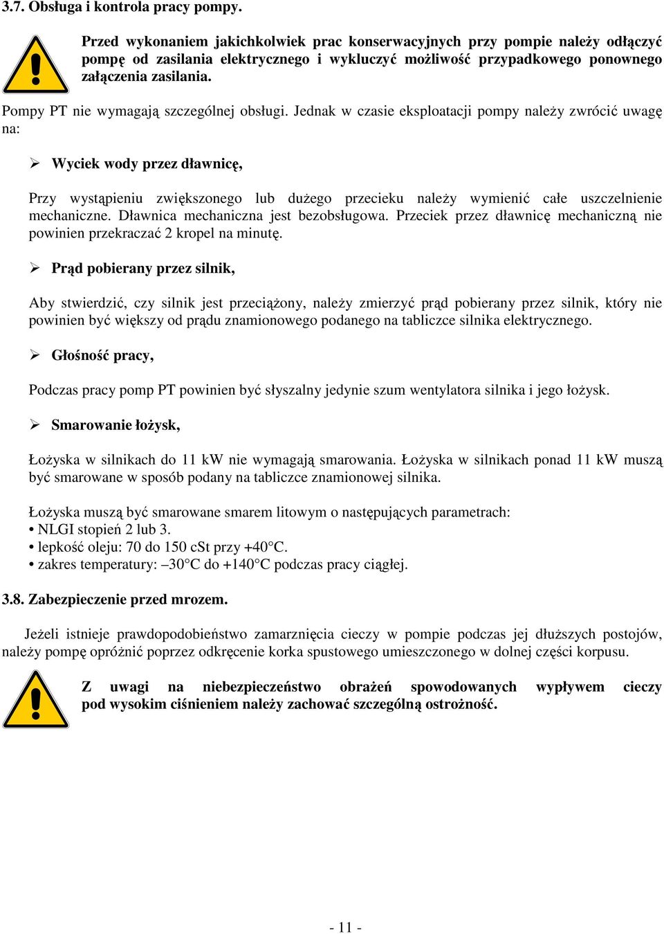 Pompy PT nie wymagają szczególnej obsługi.